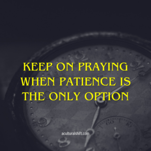 Read more about the article Keep on praying when patience is the only option