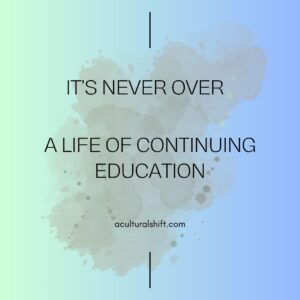 Read more about the article It’s never over. A life of continuing education.