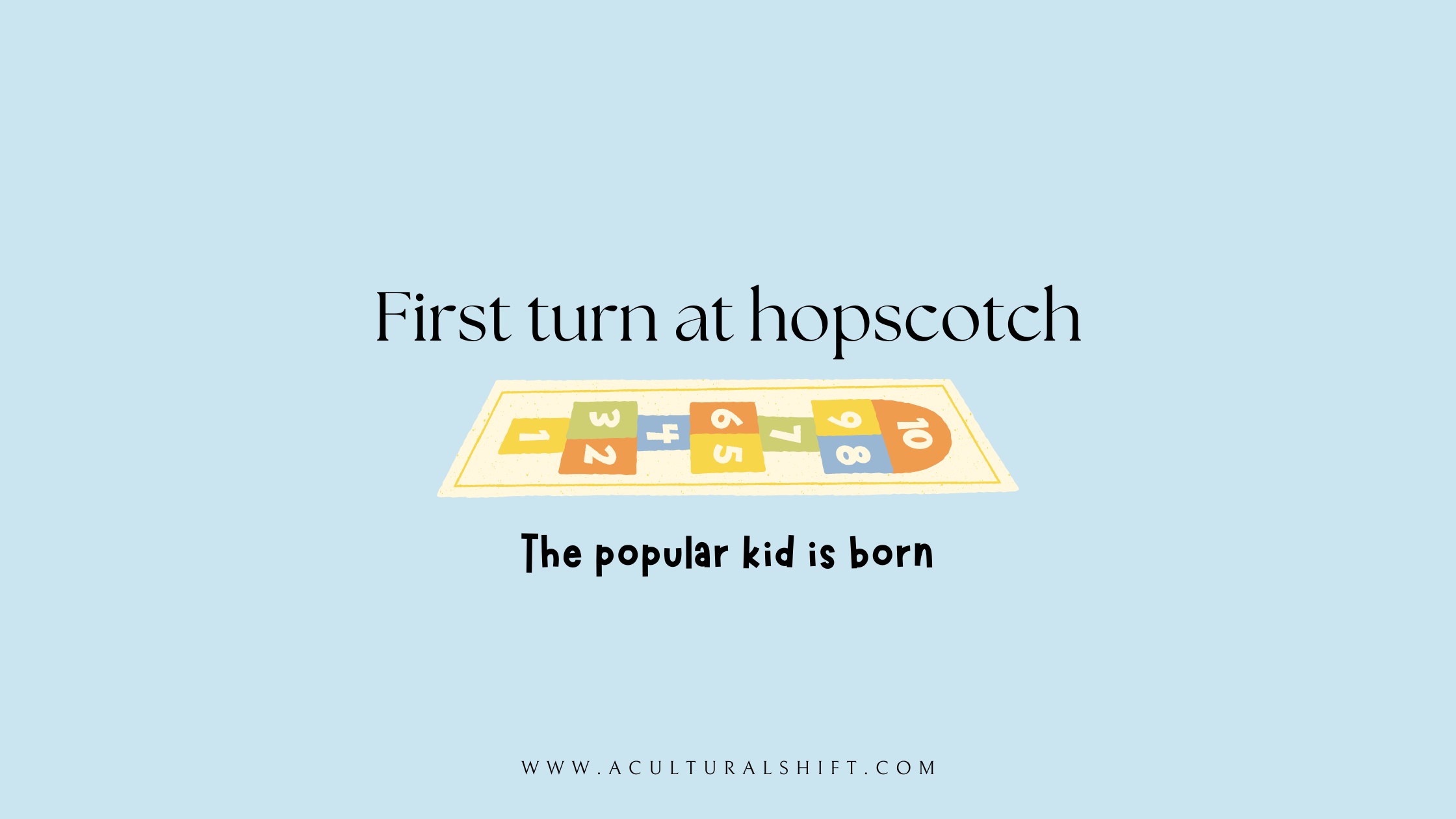 Read more about the article First turn at hopscotch, the popular kid is born