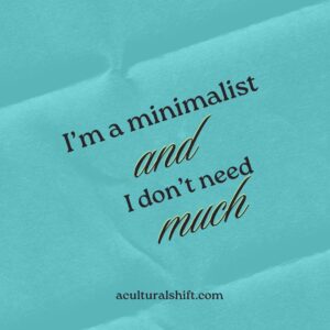 Read more about the article I’m a minimalist and don’t need much.