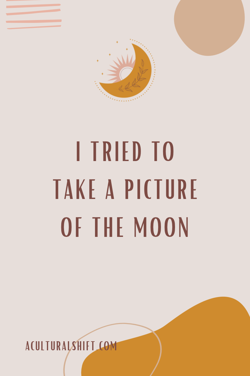 Read more about the article I tried to take a picture of the moon