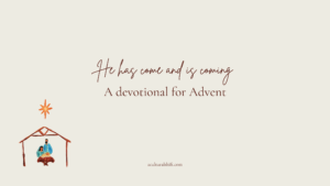 Read more about the article He has come and is coming – A devotional for Advent