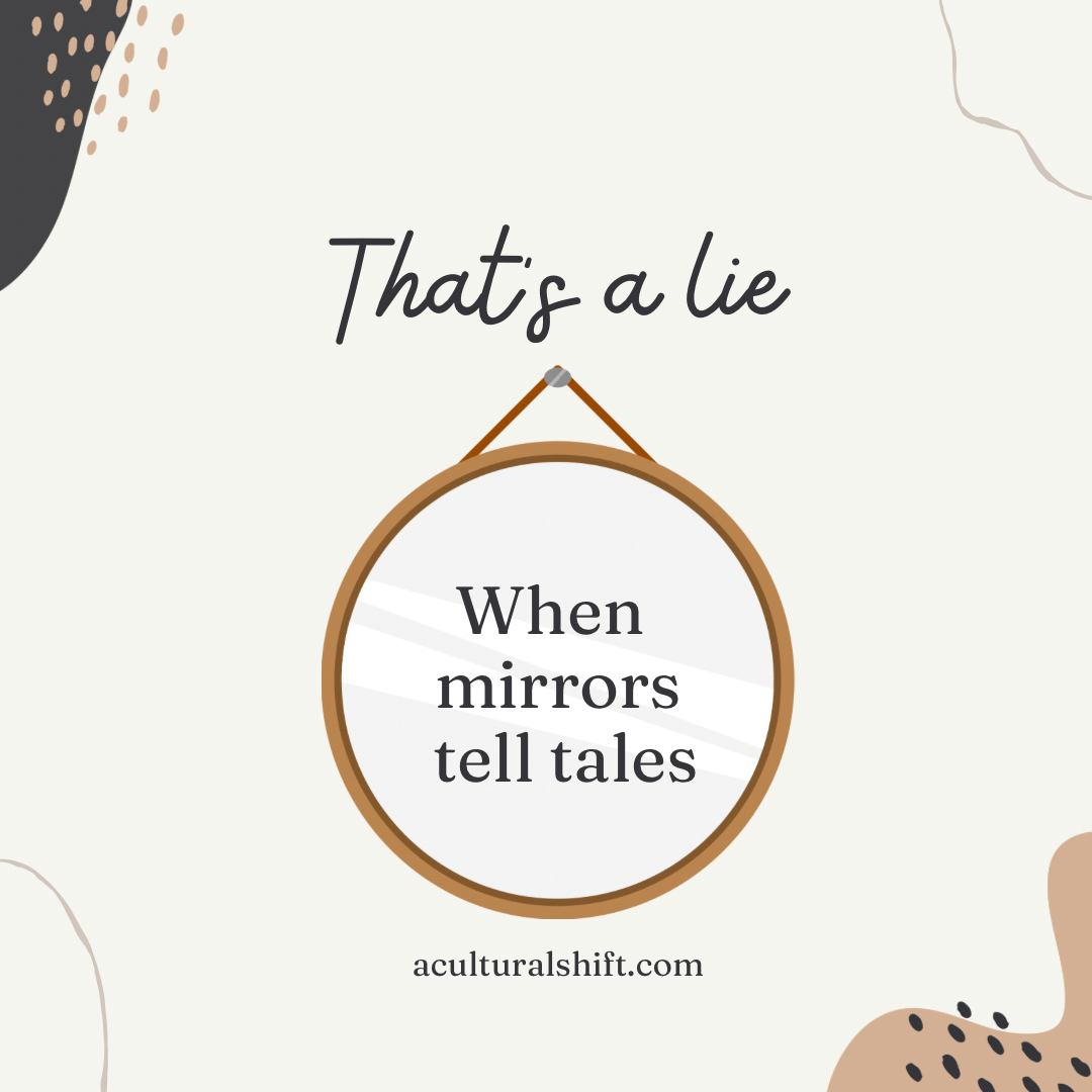 Read more about the article That’s a lie, when mirrors tell tales