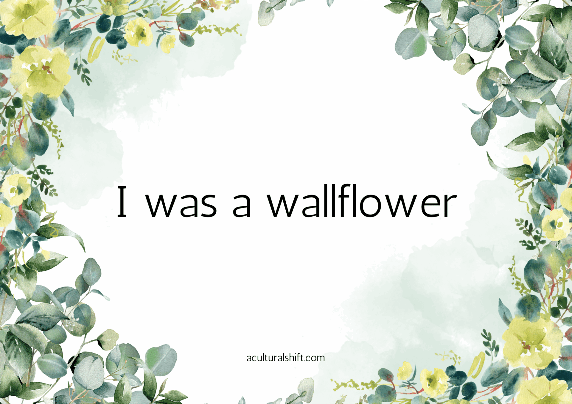 Read more about the article I was a wallflower