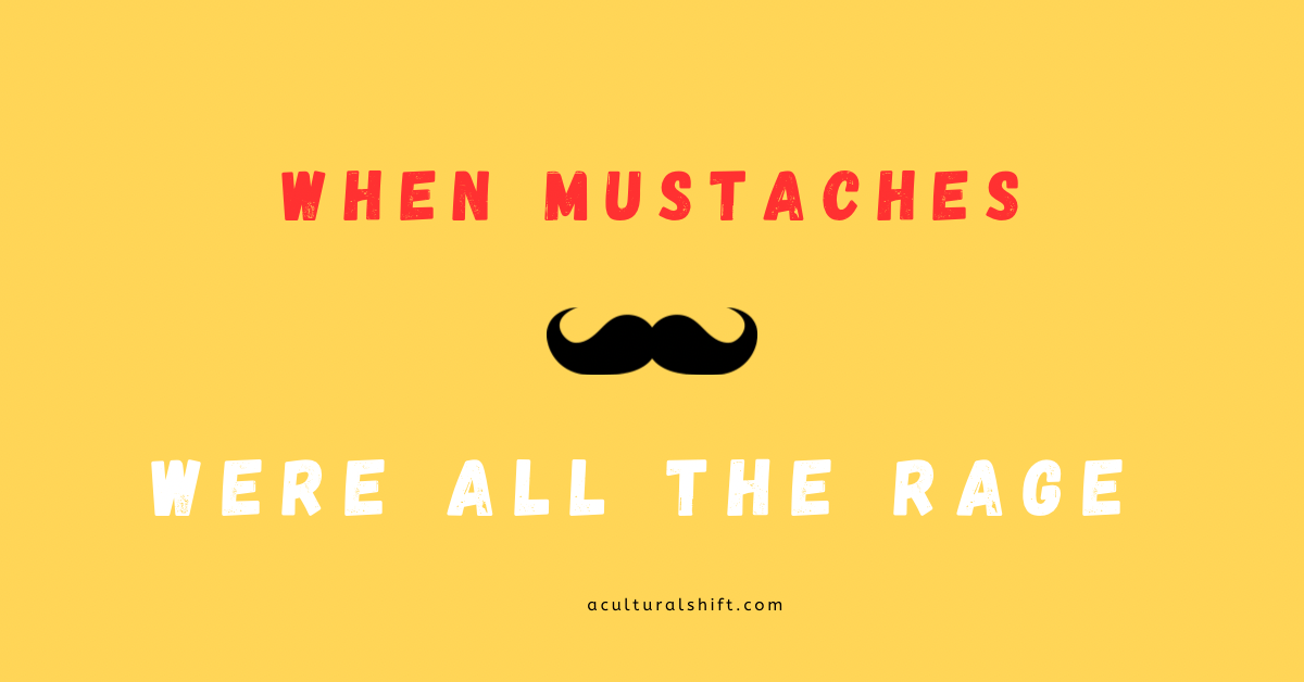 Read more about the article When mustaches were all the rage