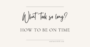 Read more about the article What took so long? How to be on time.